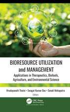 Bioresource Utilization and Management: Applications in Therapeutics, Biofuels, Agriculture, and Environmental Science