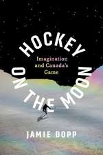 Hockey on the Moon – Imagination and Canada′s Game