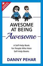 Awesome at Being Awesome: A Self-Help Book for People Who Hate Self-Help Books