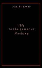 Life to the Power of Nothing