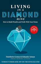 Living in a Diamond Mine: How to Build Wealth and Profit With Your Home