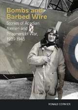 Bombs and Barbed Wire: Stories of Acadian Airmen and Prisoners of War, 1939-1945