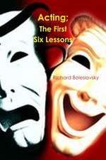 Acting; The First Six Lessons