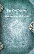 The Confessions of Jean Jacques Rousseau