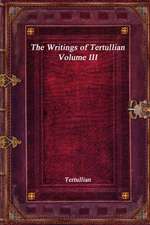 The Writings of Tertullian - Volume III