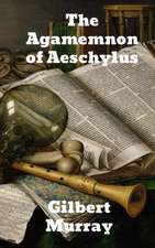 The Agamemnon of Aeschylus