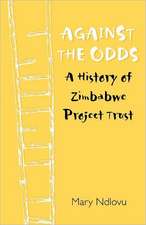 Against the Odds. a History of Zimbabwe Project