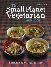 The Small Planet Vegetarian Cookbook: Planet-friendly global mezze