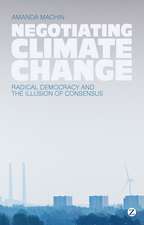 Negotiating Climate Change: Radical Democracy and the Illusion of Consensus