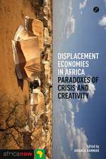 Displacement Economies in Africa: Paradoxes of Crisis and Creativity