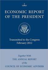 Economic Report of the President, Transmitted to the Congress February 2012 Together with the Annual Report of the Council of Economic Advisors