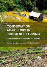 Conservation Agriculture in Subsistence Farming – Case Studies from South Asia and Beyond