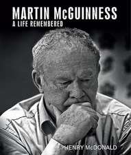 Martin McGuinness: A Life Remembered