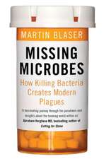 Blaser, M: Missing Microbes: How Killing Bacteria Creates Modern Plagues
