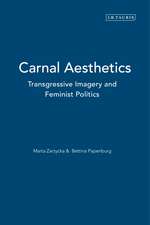 Carnal Aesthetics: Transgressive Imagery and Feminist Politics