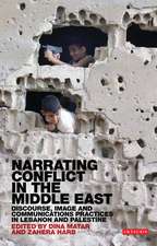 Narrating Conflict in the Middle East: Discourse, Image and Communications Practices in Lebanon and Palestine