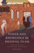 Power and Knowledge in Medieval Islam: Shi'i and Sunni Encounters in Baghdad