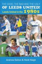 Haigh, H: Good, the Bad and the Ugly of Leeds United!