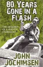 80 Years Gone in a Flash - The Memoirs of a Photojournalist