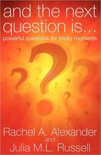 And the Next Question Is - Powerful Questions for Sticky Moments