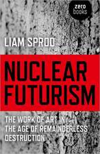 Nuclear Futurism – The work of art in the age of remainderless destruction