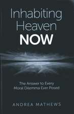 Inhabiting Heaven NOW – The Answer to Every Moral Dilemma Ever Posed