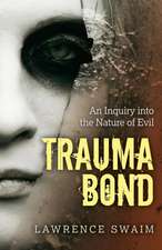 Trauma Bond – An Inquiry into the Nature of Evil