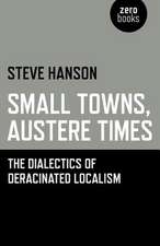 Small Towns, Austere Times – The Dialectics of Deracinated Localism