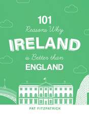 101 Reasons Why Ireland Is Better Than England