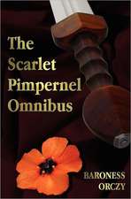 The Scarlet Pimpernel Omnibus - Unabridged - The Scarlet Pimpernel, I Will Repay, Eldorado, Sir Percy Hits Back