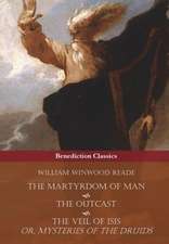 The Martyrdom of Man, the Outcast, and the Veil of Isis; Or, Mysteries of the Druids: Lives of the Noble Grecians and Romans (Complete and Unabridged)