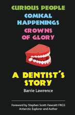 A Dentist's Story - Curious People, Comical Happenings, Crowns of Glory: On Earth ... Mostly