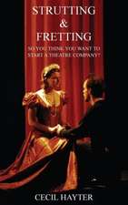 Strutting and Fretting - So You Think You Want to Start a Theatre Company?: On Earth ... Mostly