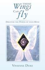 These Wings Can Fly - Discover the Power of Your Mind