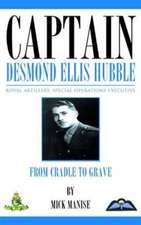 Captain Desmond Ellis Hubble - Royal Artillery Special Operations Executive - From Cradle to Grave: Chapters 1 and 2, an Understanding of Creation 4th Edition