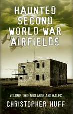 Haunted Second World War Airfields Voume Two