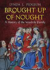 Brought Up of Nought: A History of the Woodvile Family