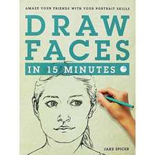 DRAW FACES IN 15 MINUTES THE WORKS