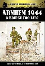 Arnhem 1944 - A Bridge Too Far?