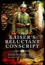 The Kaiser S Reluctant Conscript: The 12th & 13th Battalions of the Durham Light Infantry in the Great War