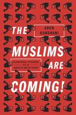 The Muslims Are Coming: Islamophobia, Extremism, and the Domestic War on Terror