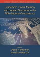 Leadership, Social Memory and Judean Discourse in the Fifth-Second Centuries Bce