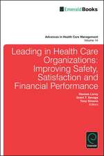 Leading In Health Care Organizations – Improving Safety, Satisfaction, and Financial Performance