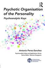 Psychotic Organisation of the Personality: Psychoanalytic Keys