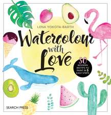 Watercolour with Love: 50 Favourite Motifs to Paint in 5 Easy Steps