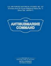 The Antisubmarine Command (Us Air Forces Historical Studies: No. 107)