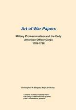 Military Professionalism and the Early American Officer Corps 1789-1796 (Art of War Papers Series): Building on Strong and Safe Foundations (Full Color Publication. Fema P-550, Second Edition