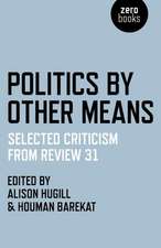 Politics by Other Means – Selected Criticism from Review 31