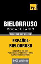 Vocabulario Espanol-Bielorruso - 5000 Palabras Mas Usadas: The Definitive Sourcebook