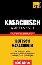 Kasachischer Wortschatz Fur Das Selbststudium - 9000 Worter: The Definitive Sourcebook